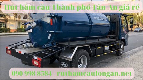 Hút hầm cầu thành phố Tân An giá rẻ