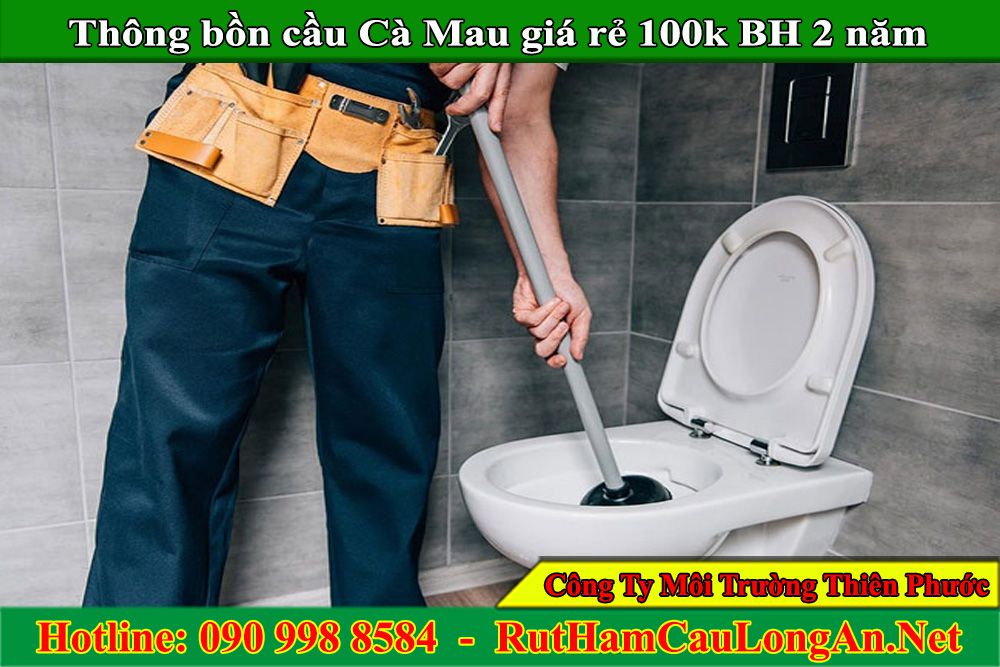Thông bồn cầu Cà Mau giá rẻ 100k BH 2 năm 