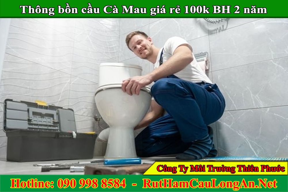 Thông bồn cầu Cà Mau giá rẻ 100k BH 2 năm 